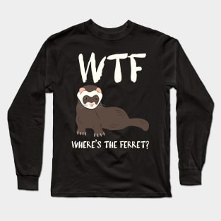 WTF - Where's the Ferret? Long Sleeve T-Shirt